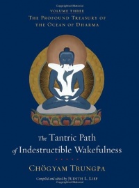 The Tantric Path of Indestructible Wakefulness: The Profound Treasury of the Ocean of Dharma, Volume Three The Tantric Path of Indestructible Wakefulness: The Profound Treasury of the Ocean of Dharma, Volume Three