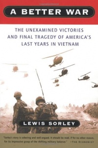 A Better War: The Unexamined Victories and Final Tragedy of America's Last Years in Vietnam A Better War: The Unexamined Victories and Final Tragedy of America's Last Years in Vietnam