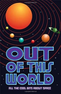 Out of This World: All the Cool Bits about Space.