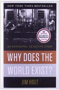 Why Does the World Exist?: An Existential Detective Story Why Does the World Exist?: An Existential Detective Story