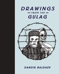 Danzig Baldaev: Drawings from the Gulag