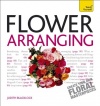 Flower Arranging A Teach Yourself Guide (Teach Yourself: General Reference)