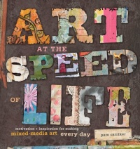 Art at the Speed of Life: motivation + inspiration for making mixed-media art every day Art at the Speed of Life: motivation + inspiration for making mixed-media art every day