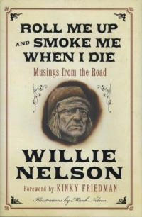 Roll Me Up and Smoke Me When I Die: Musings from the Road Roll Me Up and Smoke Me When I Die: Musings from the Road