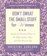 Don't Sweat the Small Stuff for Women: Simple and Practical Ways to Do What Matters Most and Find Time for You (Don't Sweat the Small Stuff Series) Don't Sweat the Small Stuff for Women: Simple and Practical Ways to Do What Matters Most and Find Time for You (Don't Sweat the Small Stuff Series)