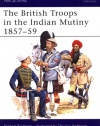 The British Troops in the Indian Mutiny 1857-59 (Men-At-Arms Series, 268)