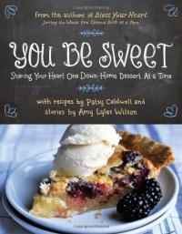 You Be Sweet: Sharing Your Heart One Down-Home Dessert at a Time You Be Sweet: Sharing Your Heart One Down-Home Dessert at a Time