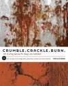 Crumble, Crackle, Burn: 120 Stunning Textures for Design & Illustration