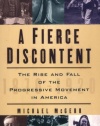 A Fierce Discontent: The Rise and Fall of the Progressive Movement in America, 1870-1920