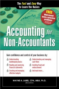 Accounting for Non-Accountants, 3E: The Fast and Easy Way to Learn the Basics (Quick Start Your Business) Accounting for Non-Accountants, 3E: The Fast and Easy Way to Learn the Basics (Quick Start Your Business)