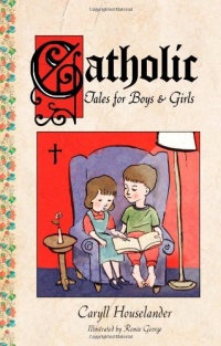 Catholic Tales for Boys and Girls Catholic Tales for Boys and Girls
