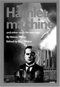 Hamlet-Machine and Other Texts for the Stage Hamlet-Machine and Other Texts for the Stage