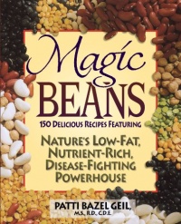Magic Beans: 150 Delicious Recipes Featuring Nature's Low-Fat Nutrient-Rich, Disease-Fighting Powerhouse Magic Beans: 150 Delicious Recipes Featuring Nature's Low-Fat Nutrient-Rich, Disease-Fighting Powerhouse