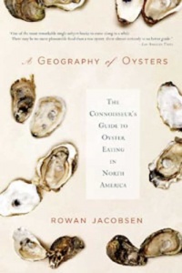 A Geography of Oysters: The Connoisseur's Guide to Oyster Eating in North America A Geography of Oysters: The Connoisseur's Guide to Oyster Eating in North America