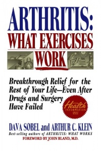 Arthritis, What Exercises Work: Breakthrough Relief For The Rest Of Your Life, Even After Drugs & Surgery Have Failed Arthritis, What Exercises Work: Breakthrough Relief For The Rest Of Your Life, Even After Drugs & Surgery Have Failed