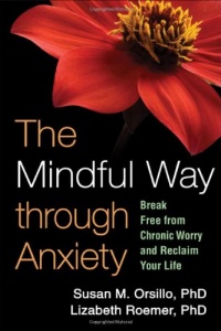 The Mindful Way through Anxiety: Break Free from Chronic Worry and Reclaim Your Life The Mindful Way through Anxiety: Break Free from Chronic Worry and Reclaim Your Life