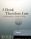 I Drink Therefore I Am: A Philosopher's Guide to Wine