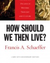 How Should We Then Live? (L'Abri 50th Anniversary Edition): The Rise and Decline of Western Thought and Culture