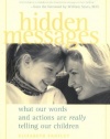 Hidden Messages : What Our Words and Actions Are Really Telling Our Children