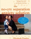 The No-Cry Separation Anxiety Solution: Gentle Ways to Make Good-bye Easy from Six Months to Six Years