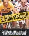 Slaying the Badger: Greg LeMond, Bernard Hinault, and the Greatest Tour de France