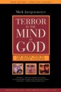Terror in the Mind of God: The Global Rise of Religious Violence, 3rd Edition (Comparative Studies in Religion and Society, Vol. 13) Terror in the Mind of God: The Global Rise of Religious Violence, 3rd Edition (Comparative Studies in Religion and Society, Vol. 13)