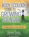 The Body Ecology Guide To Growing Younger: Anti-Aging Wisdom for Every Generation