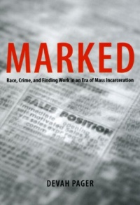 Marked: Race, Crime, and Finding Work in an Era of Mass Incarceration Marked: Race, Crime, and Finding Work in an Era of Mass Incarceration