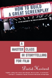 How to Build a Great Screenplay: A Master Class in Storytelling for Film How to Build a Great Screenplay: A Master Class in Storytelling for Film