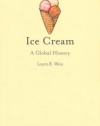 Ice Cream: A Global History (Reaktion Books - Edible)