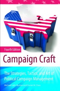 Campaign Craft: The Strategies, Tactics, and Art of Political Campaign Management (Praeger Series in Political Communication) Campaign Craft: The Strategies, Tactics, and Art of Political Campaign Management (Praeger Series in Political Communication)
