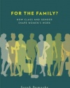 For the Family?: How Class and Gender Shape Women's Work