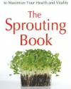 The Sprouting Book: How to Grow and Use Sprouts to Maximize Your Health and Vitality