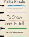 To Show and to Tell: The Craft of Literary Nonfiction