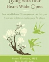 Living with Your Heart Wide Open: How Mindfulness and Compassion Can Free You from Unworthiness, Inadequacy, and Shame