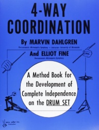 4-Way Coordination: A Method Book for the Development of Complete Independence on the Drum Set 4-Way Coordination: A Method Book for the Development of Complete Independence on the Drum Set