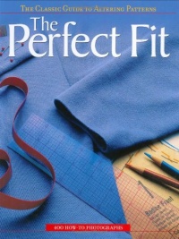 The Perfect Fit: The Classic Guide to Altering Patterns The Perfect Fit: The Classic Guide to Altering Patterns