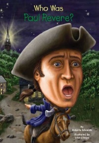 Who Was Paul Revere? Who Was Paul Revere?