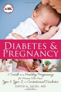 Diabetes and Pregnancy: A Guide to a Healthy Pregnancy for Women with Type 1, Type 2, or Gestational Diabetes Diabetes and Pregnancy: A Guide to a Healthy Pregnancy for Women with Type 1, Type 2, or Gestational Diabetes