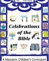 Celebrations of the Bible: A Messianic Children's Curriculum
