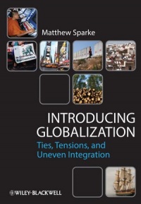 Introducing Globalization: Ties, Tensions, and Uneven Integration Introducing Globalization: Ties, Tensions, and Uneven Integration