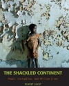 The Shackled Continent: Power, Corruption, and African Lives