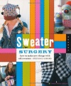 Sweater Surgery: How to Make New Things with Old Sweaters (Domestic Arts for Crafty Girls)