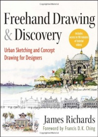 Freehand Drawing and Discovery: Urban Sketching and Concept Drawing for Designers Freehand Drawing and Discovery: Urban Sketching and Concept Drawing for Designers
