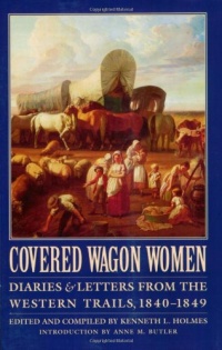 Covered Wagon Women, Volume 1: Diaries and Letters from the Western Trails, 1840-1849 Covered Wagon Women, Volume 1: Diaries and Letters from the Western Trails, 1840-1849