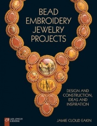 Bead Embroidery Jewelry Projects: Design and Construction, Ideas and Inspiration (Lark Jewelry & Beading)