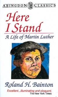 Here I Stand: A Life of Martin Luther (Abingdon Classics Series) Here I Stand: A Life of Martin Luther (Abingdon Classics Series)
