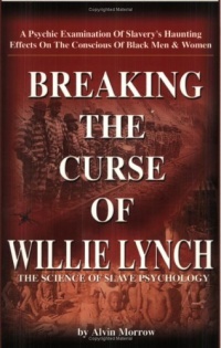 Breaking the Curse of Willie Lynch: The Science Of Slave Psychology