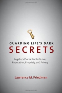 Guarding Life's Dark Secrets: Legal and Social Controls over Reputation, Propriety, and Privacy