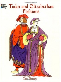 Tudor and Elizabethan Fashions (Dover Fashion Coloring Book) Tudor and Elizabethan Fashions (Dover Fashion Coloring Book)